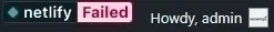 Sample Netlify Error/Failure Status, which will be displayed on top right corner of WordPress Admin Bar